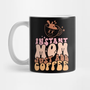 Instant Mom Just Add Coffee Funny Coffee Lover Mom Mothers Day Gift Mug